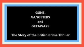 Guns, Gangsters and Getaways: The Story of the British Crime Thriller